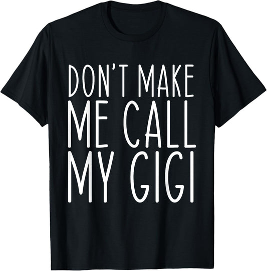 Don't Make Me Call Gigi Grandma Mom Funny T-Shirt - T-Shirt | Black