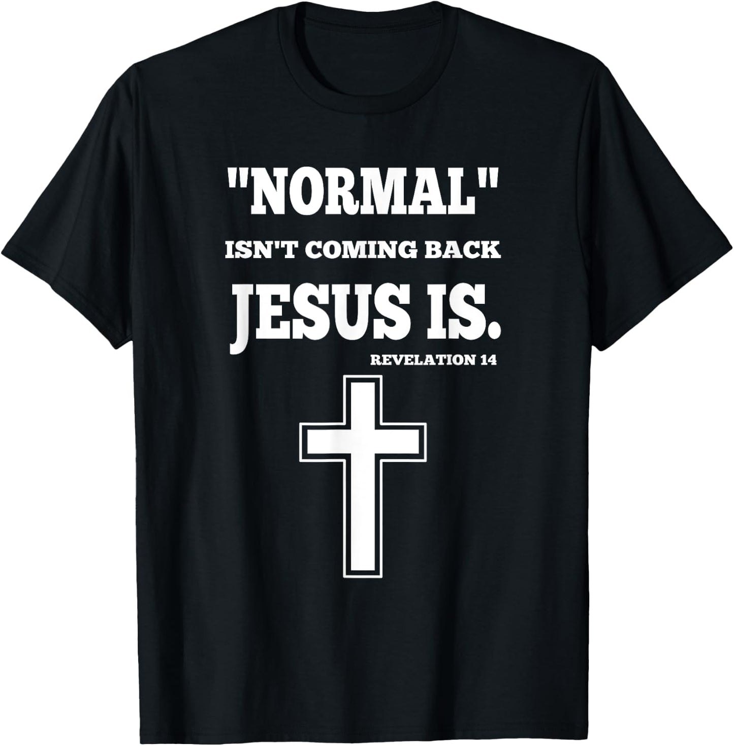 Normal Isn't Coming Back But Jesus Is Revelation 14 T-Shirt - T-Shirt | Black