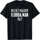 What Would Florida Man Do? Funny Meme T-Shirt - T-Shirt | Black