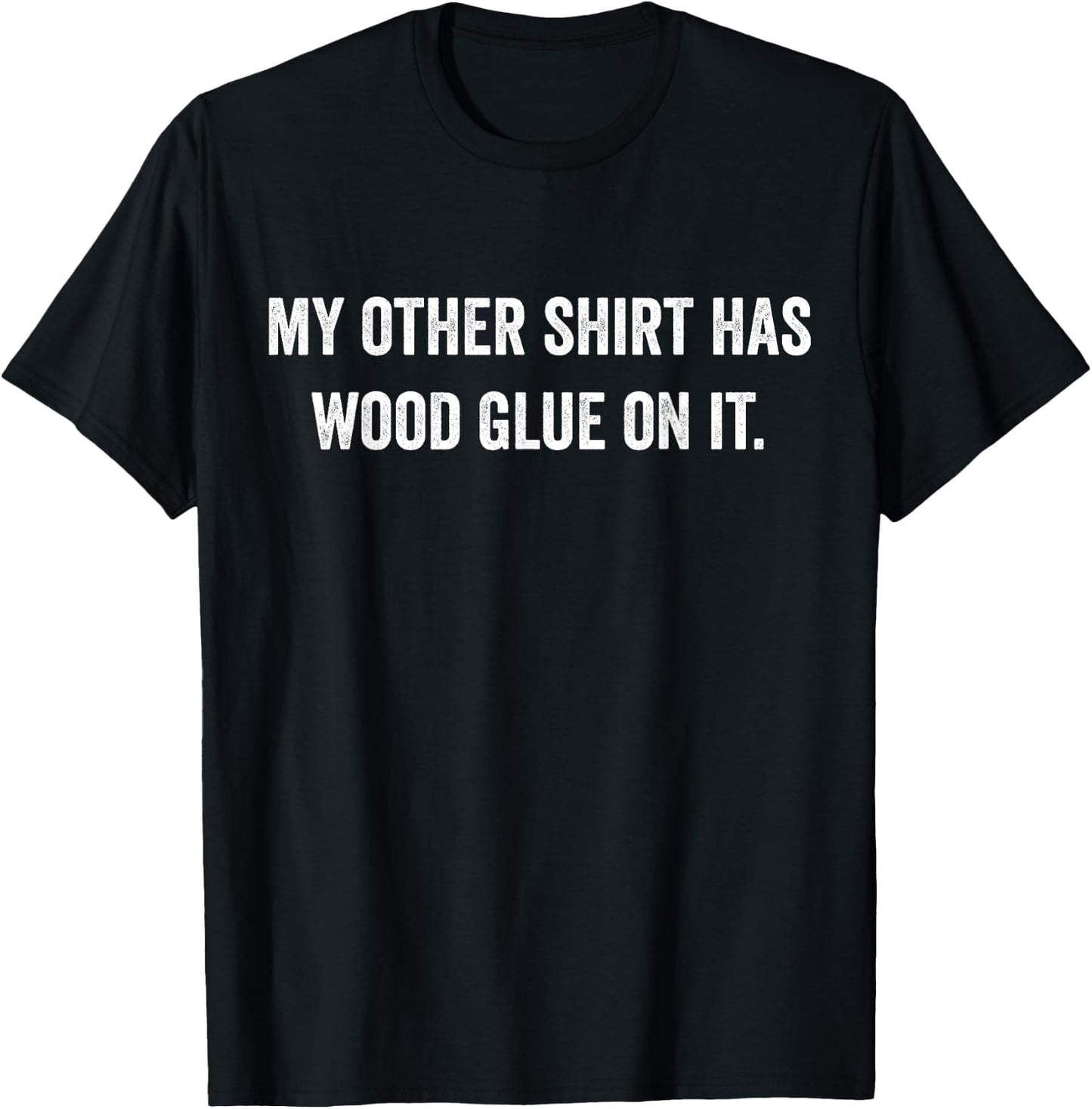 Wood Glue On It Funny Master Carpenter Sayings Woodworker T-Shirt - T-Shirt | Black