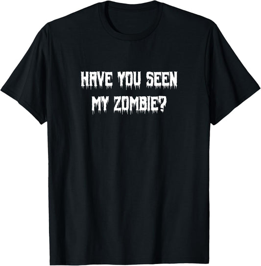 Have You Seen My Zombie Funny Halloween Quote Creepy Undead T-Shirt - T-Shirt | Black