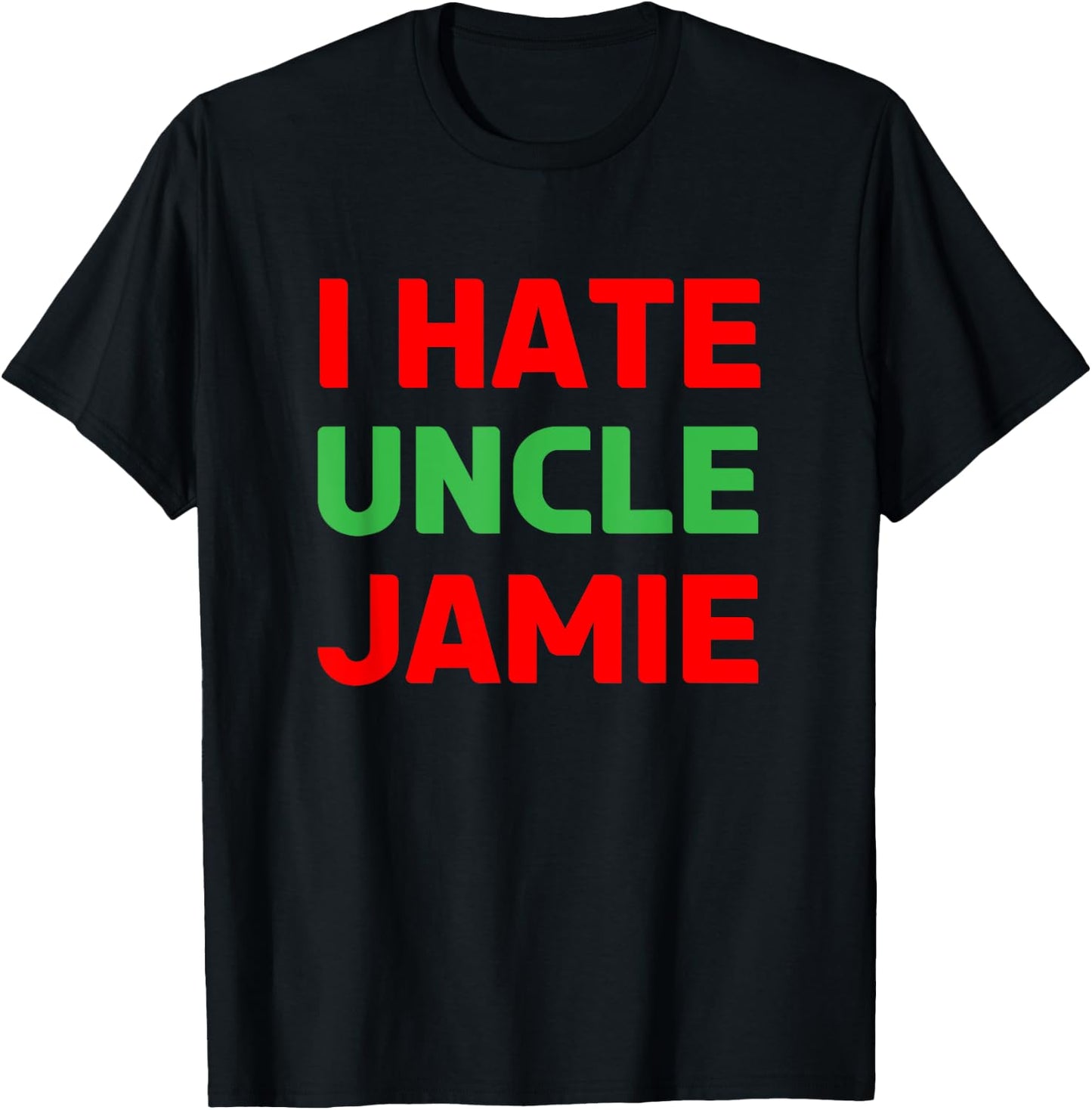 I Hate Uncle Jamie - Sarcastic Christmas - Actually T-Shirt - T-Shirt | Black