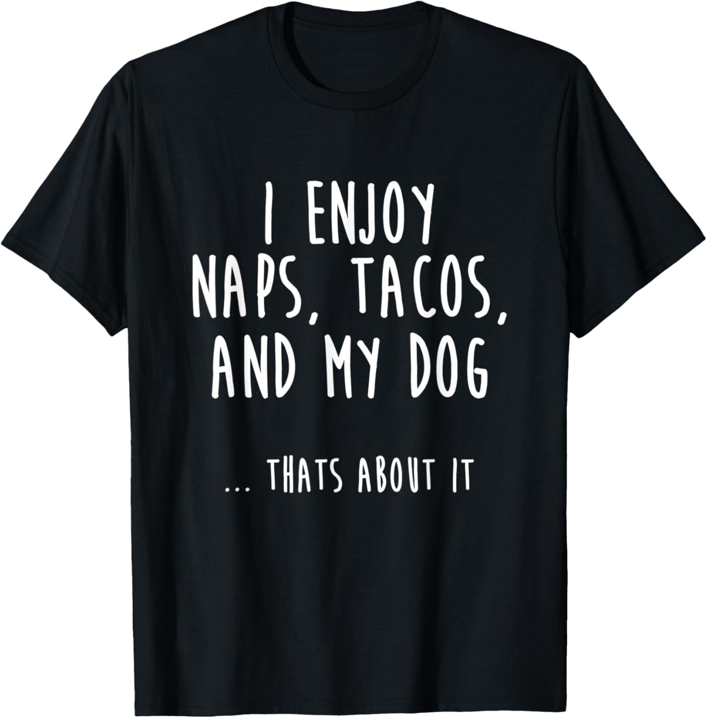 I Enjoy Naps, Tacos, and My Dog T-Shirt - T-Shirt | Black