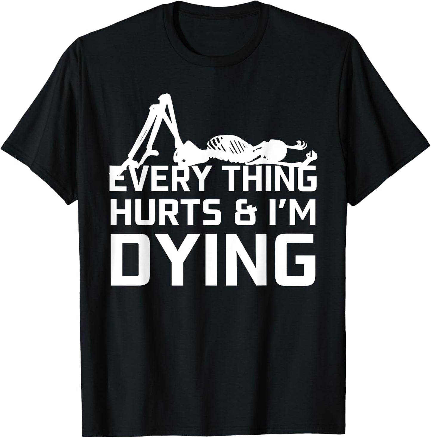 Everything Hurts & I'm Dying - Workout funny Skeleton T-Shirt - T-Shirt | Black