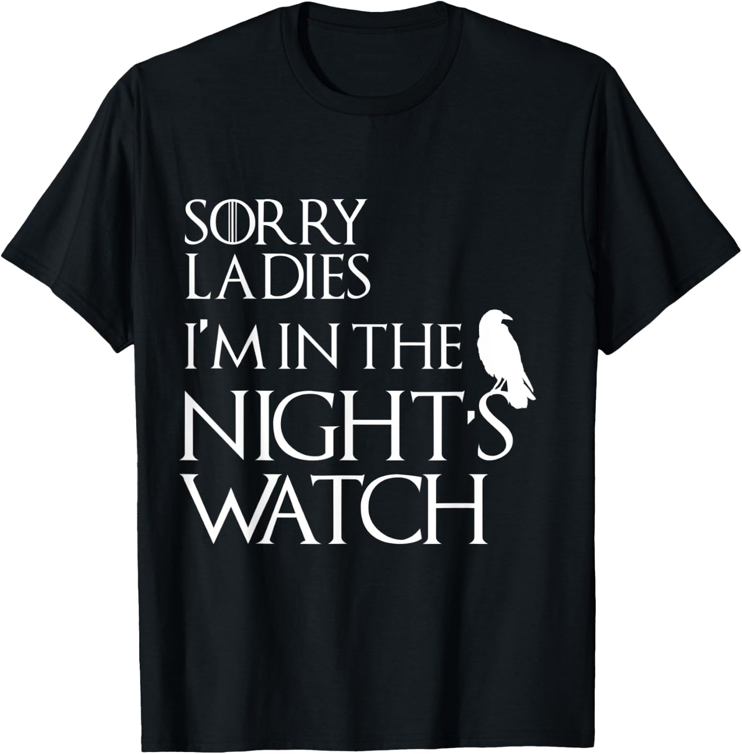 Sorry Ladies, I'm in The Night's Watch Cosplay T-Shirt - T-Shirt | Black