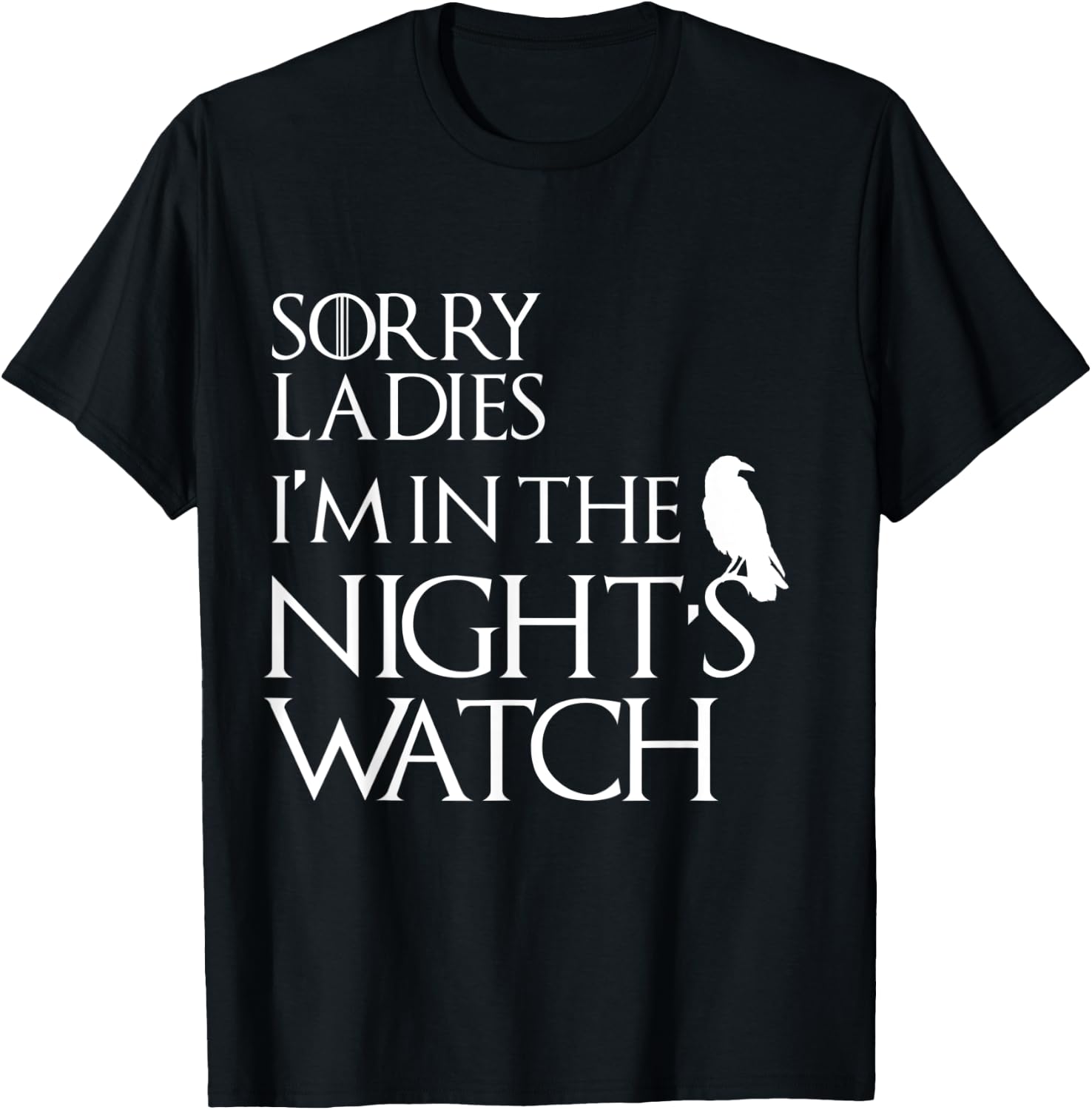 Sorry Ladies, I'm in The Night's Watch Cosplay T-Shirt - T-Shirt | Black