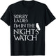 Sorry Ladies, I'm in The Night's Watch Cosplay T-Shirt - T-Shirt | Black