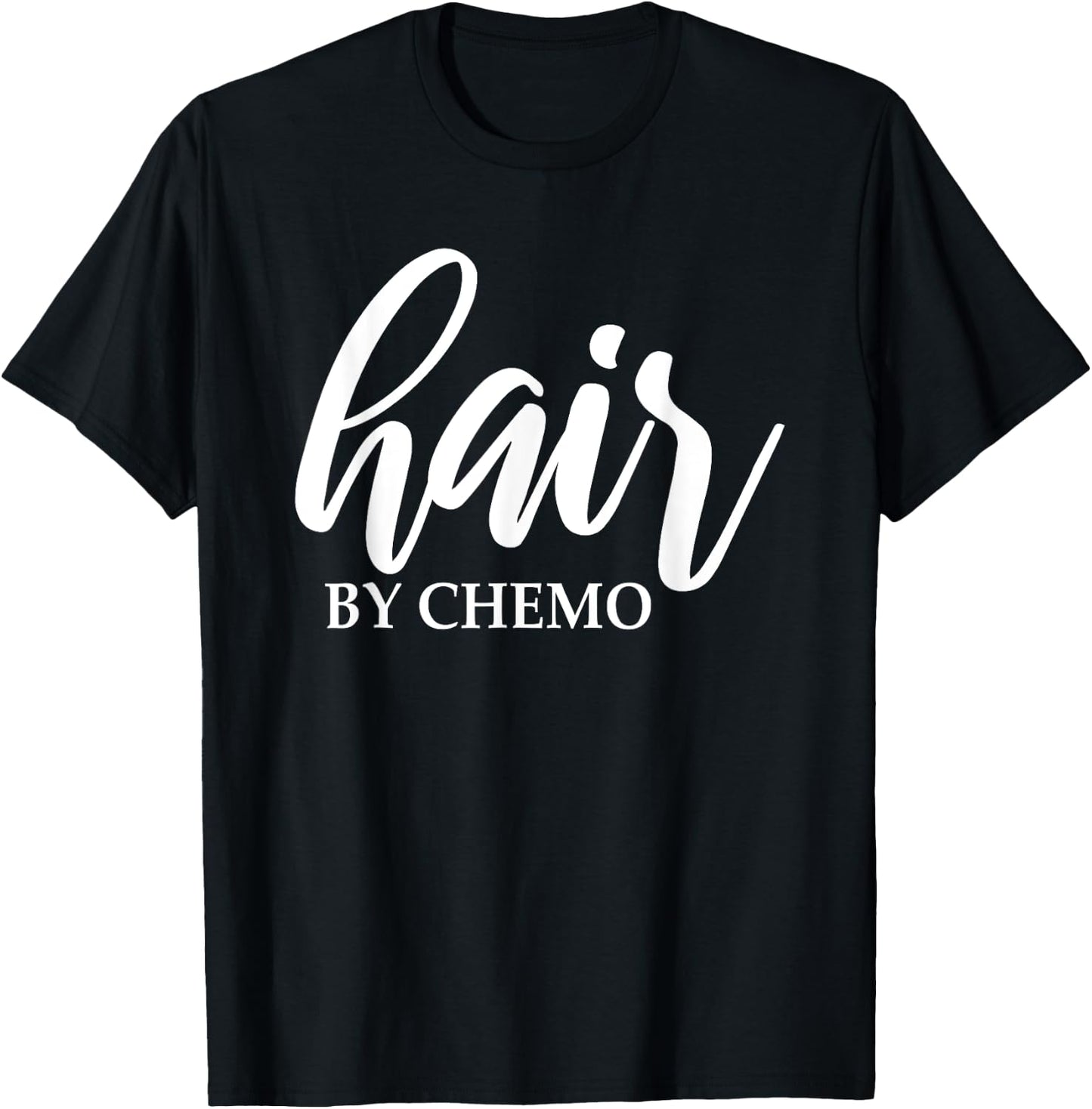 Hair By Chemo Funny Chemo Hair Chemotherapy Cancer Treatment T-Shirt - T-Shirt | Black