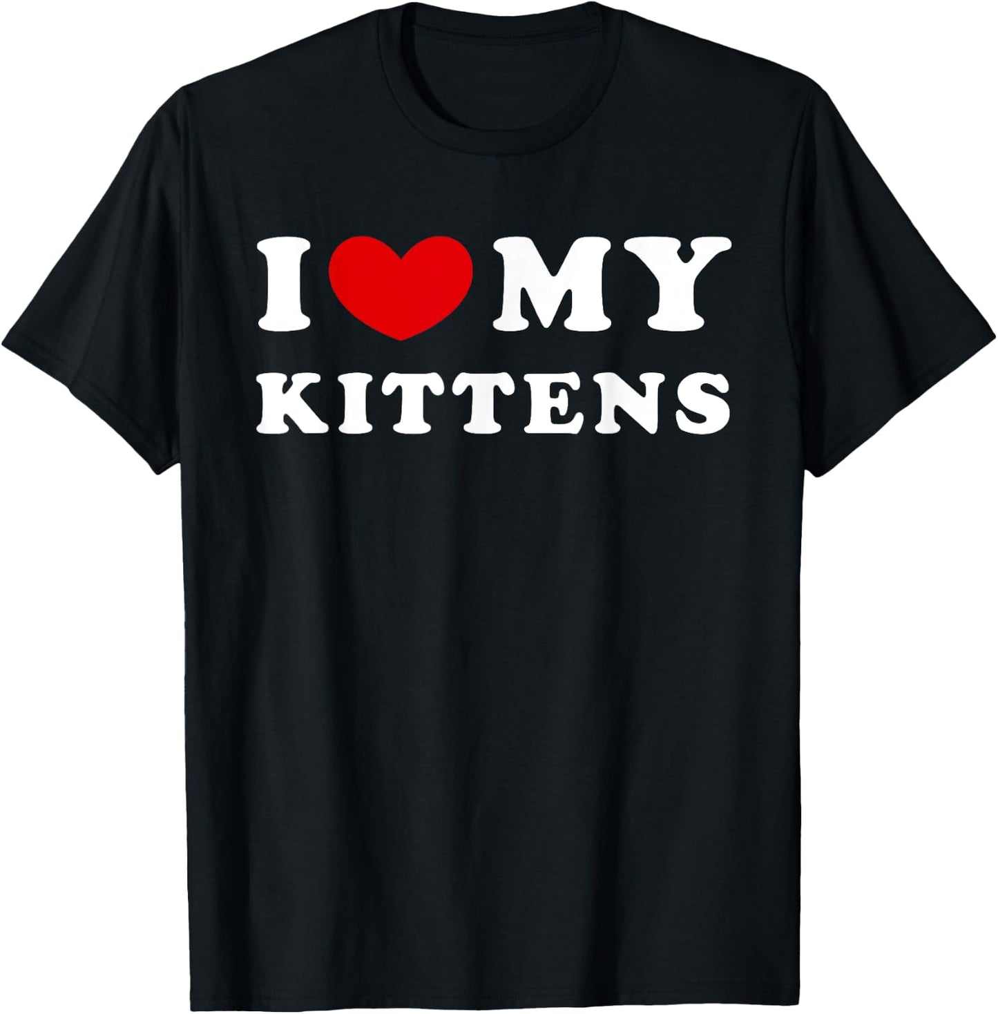 I Love My Kittens, I Heart My Kittens T-Shirt - T-Shirt | Black
