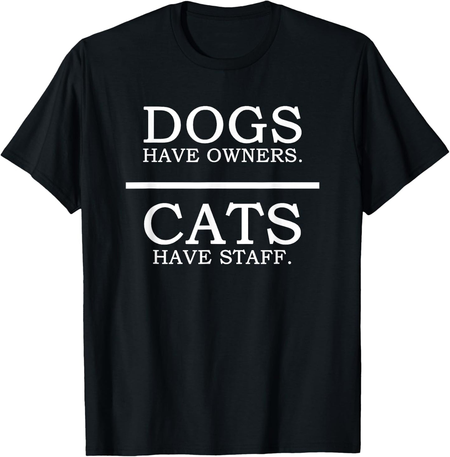 Dogs Have Owners - Cats Have Staff Funny Pet Dog Cat T-Shirt - T-Shirt | Black