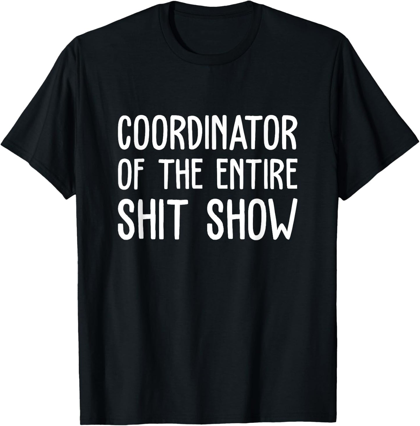 Coordinator Of The Entire Shit Show Funny Saying Sarcastic T-Shirt - T-Shirt | Black