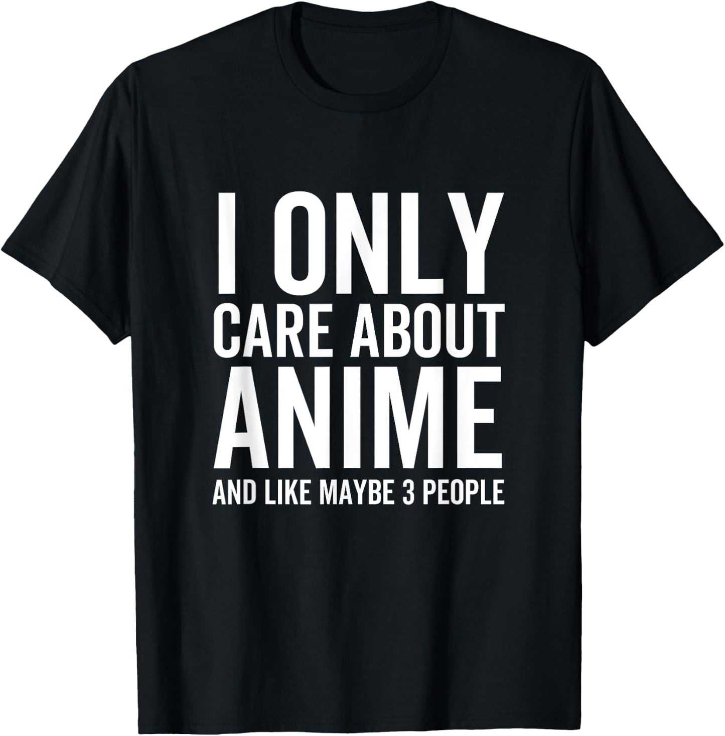 I Only Care About Anime And Like Maybe 3 People Funny Japan T-Shirt - T-Shirt | Black