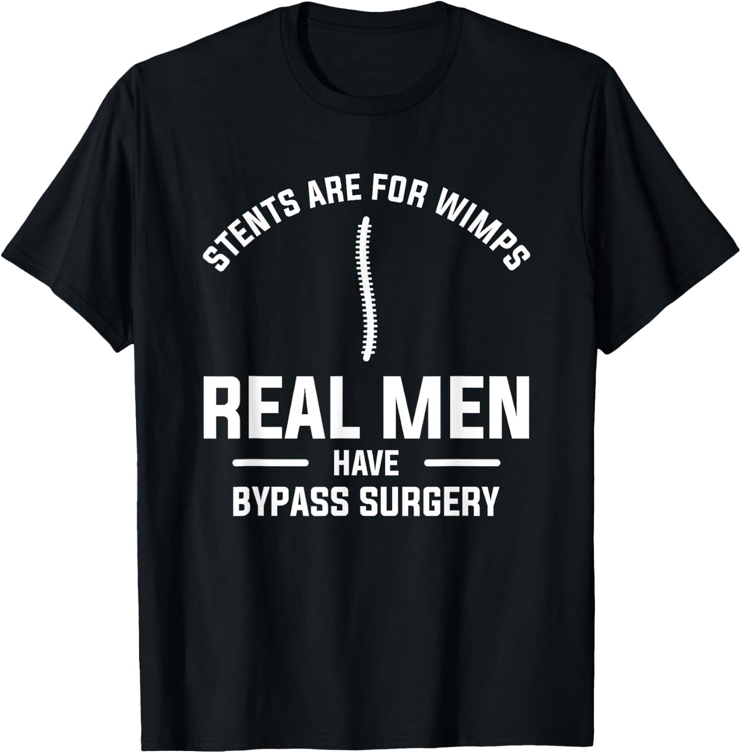 Stents Are For Wimps Real Men Have Bypass Surgery T-Shirt - T-Shirt | Black