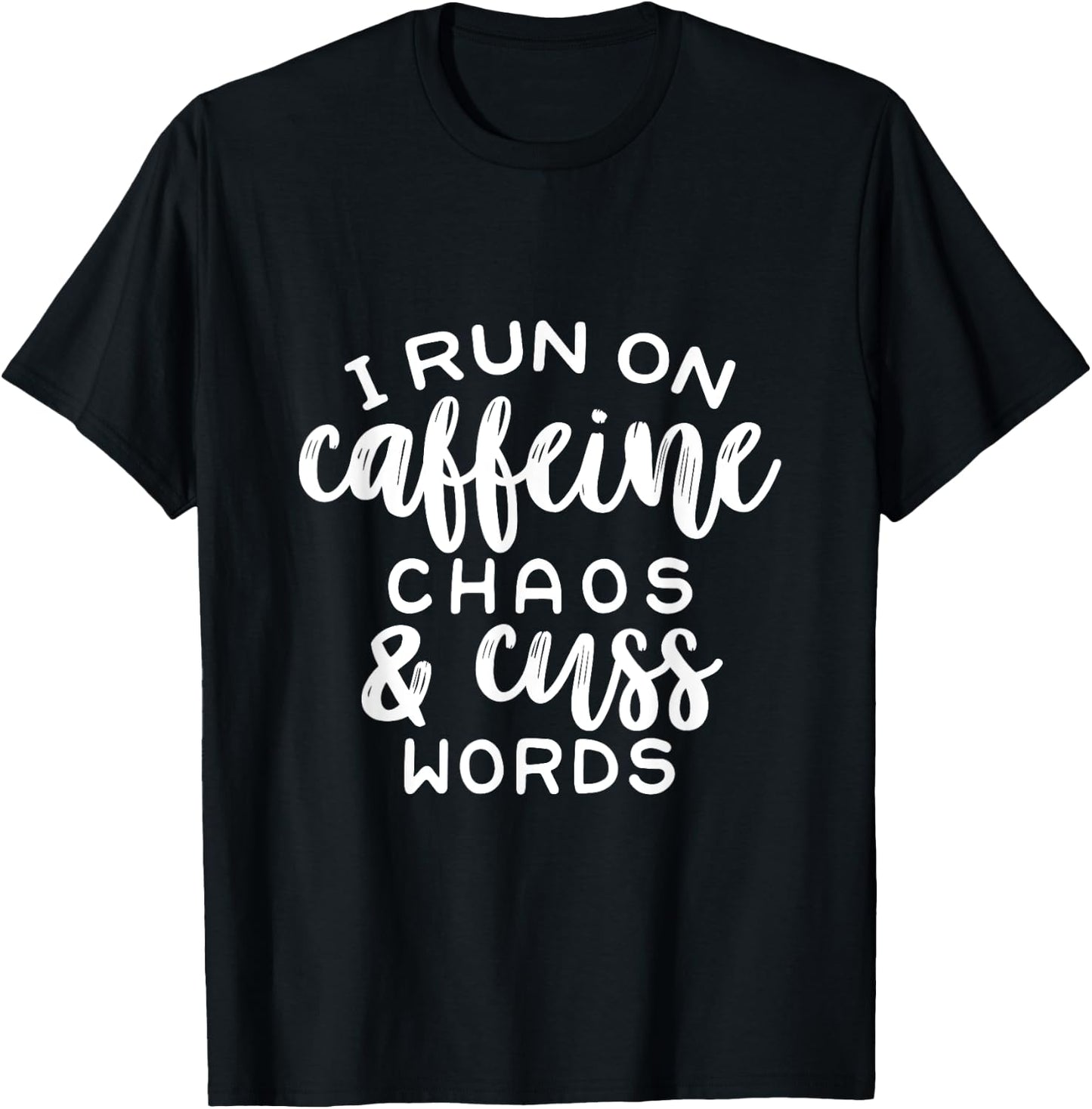 I Run On Coffee, Chaos, & Cuss Words Funny Cusswords Saying T-Shirt - T-Shirt | Black