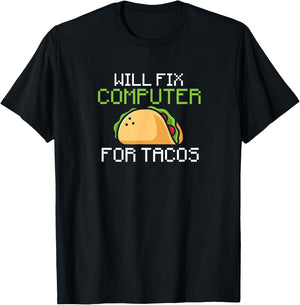 Will fix computer for tacos - information technology T-Shirt - T-Shirt | Black
