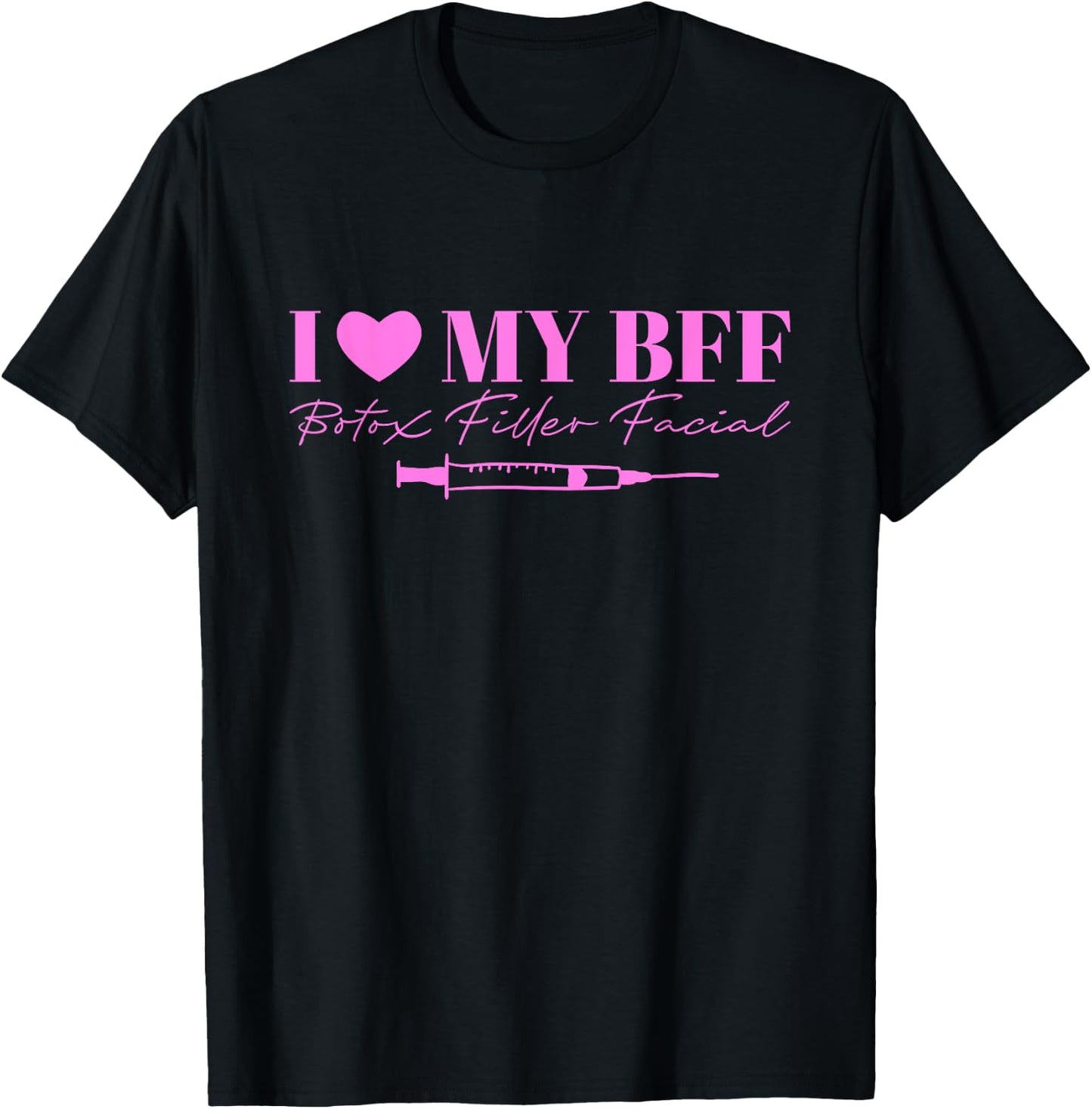 I Love My BFF Botox Filler Facial T-Shirt - T-Shirt | Black