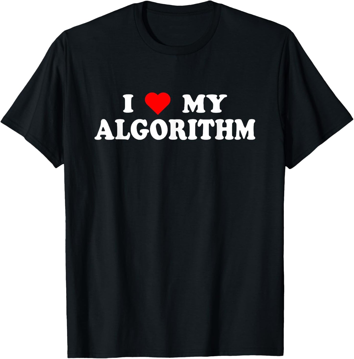 I Love My Algorithm - I Heart My Algorithm Funny AI Joke T-Shirt - T-Shirt | Black