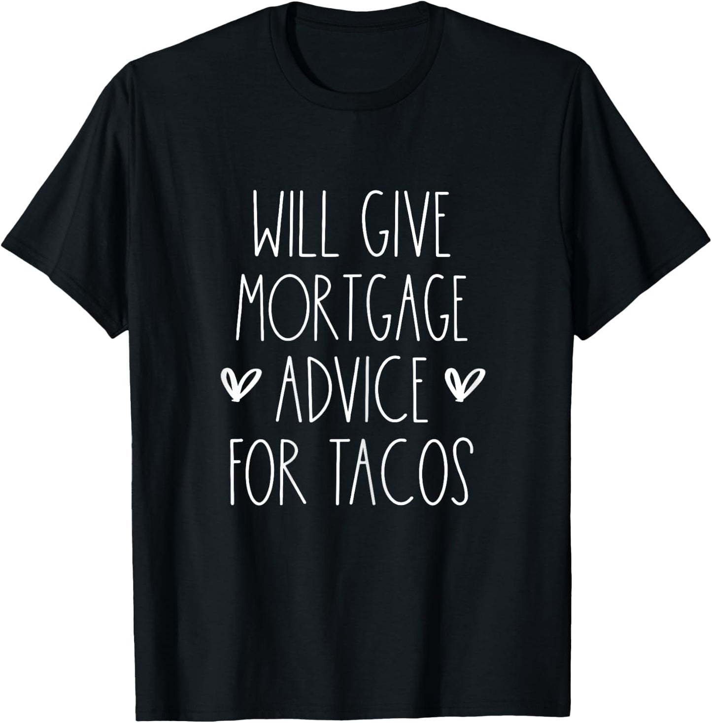 Will Give Mortgage Advice for Tacos Funny Cinco De Mayo T-Shirt - T-Shirt | Black
