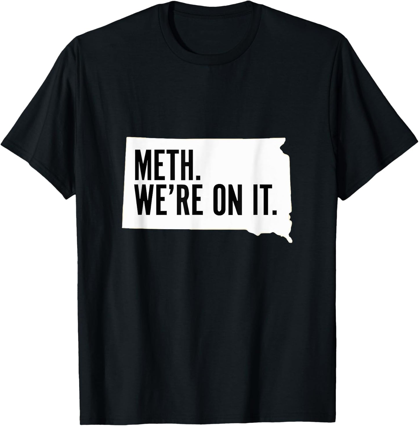 Meth. We're on it. South Dakota Meme anti drugs campaing T-Shirt - T-Shirt | Black