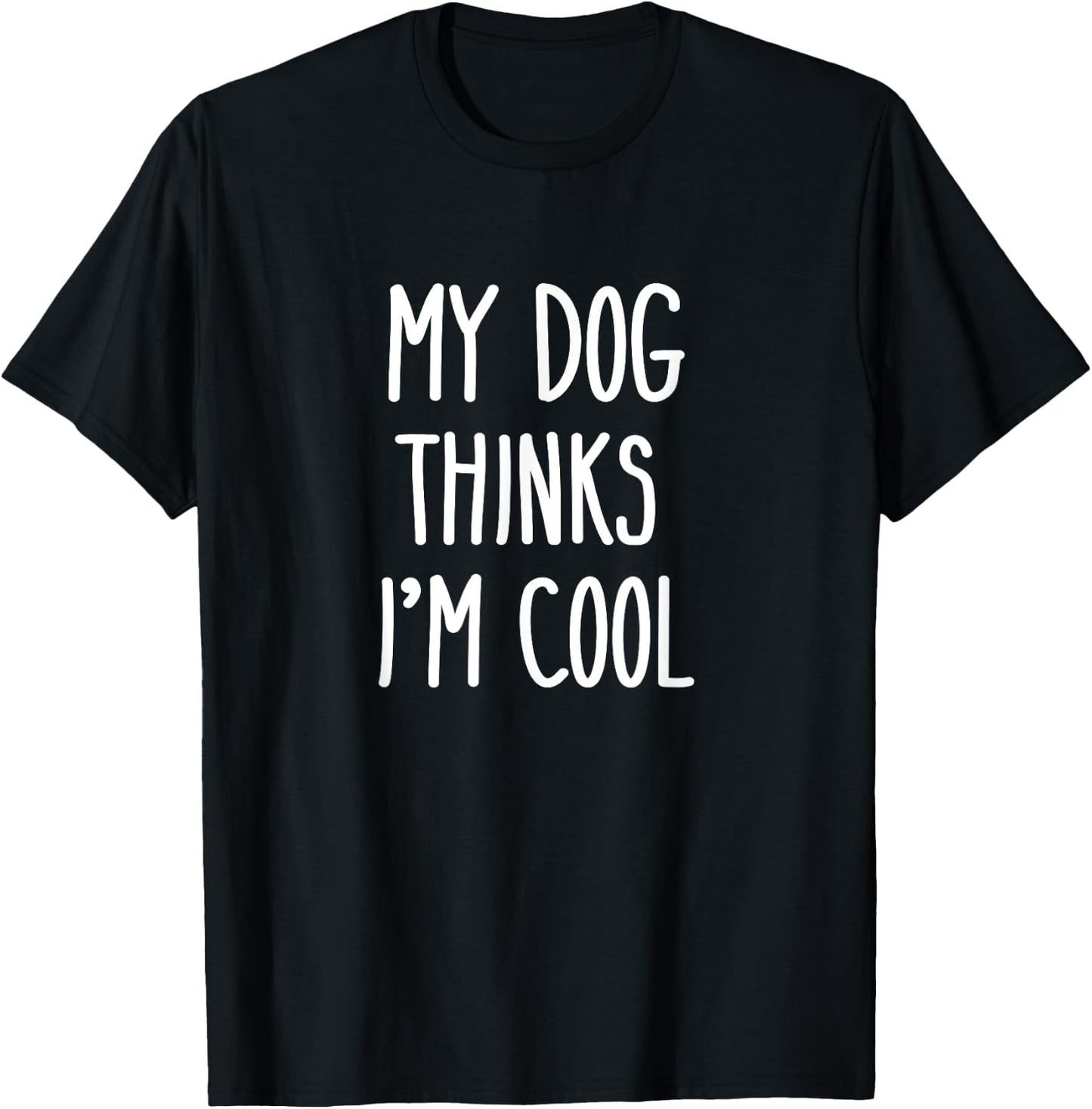 My Dog Thinks I'm Cool Funny Dog Lover Shirt Gift Women Kids T-Shirt - T-Shirt | Black