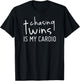 Chasing Twins Is My Cardio Funny Twin Mom or Dad Shirt T-Shirt - T-Shirt | Black