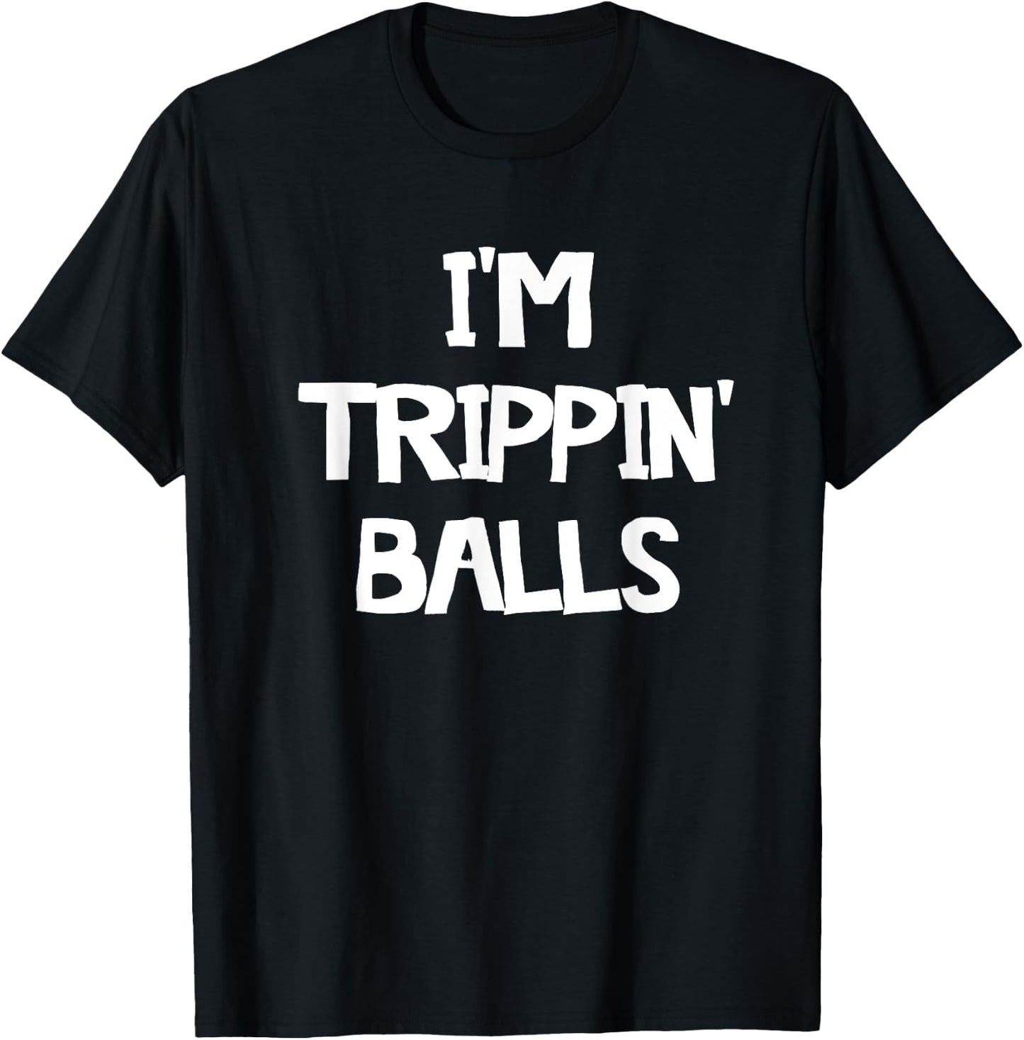 I'm Trippin' Balls T-Shirt - T-Shirt | Black