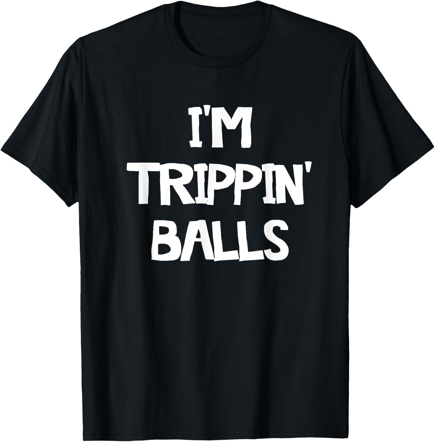I'm Trippin' Balls T-Shirt - T-Shirt | Black