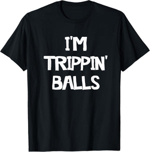 I'm Trippin' Balls T-Shirt - T-Shirt | Black