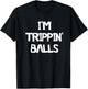 I'm Trippin' Balls T-Shirt - T-Shirt | Black