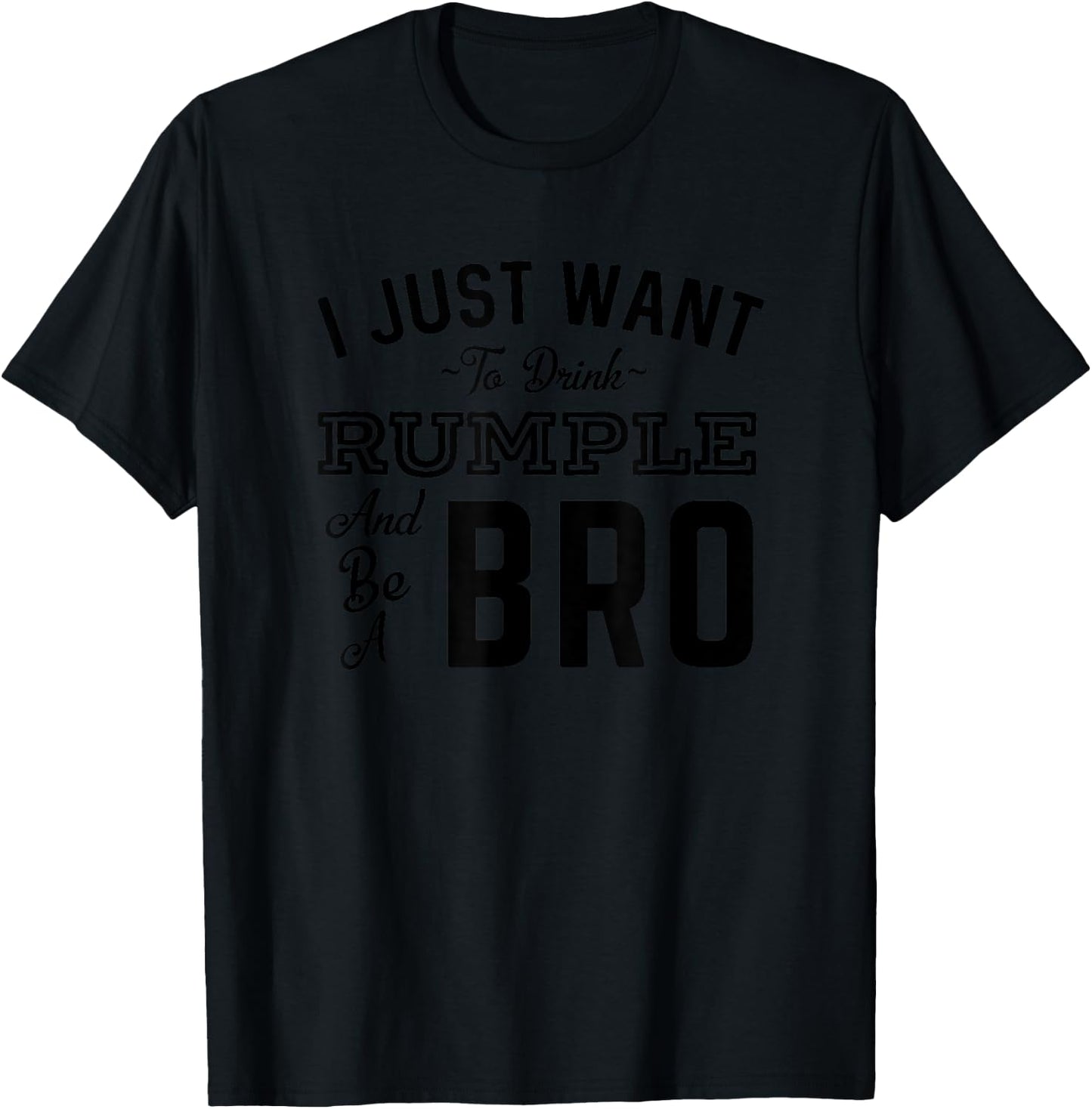 I Just Want To Drink Rumple And Be A Bro Funny Rumple Minze T-Shirt - T-Shirt | Black