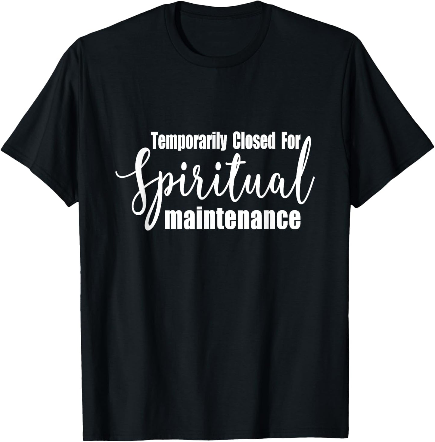 Temporarily Closed For Spiritual Maintenance T-Shirt - T-Shirt | Black