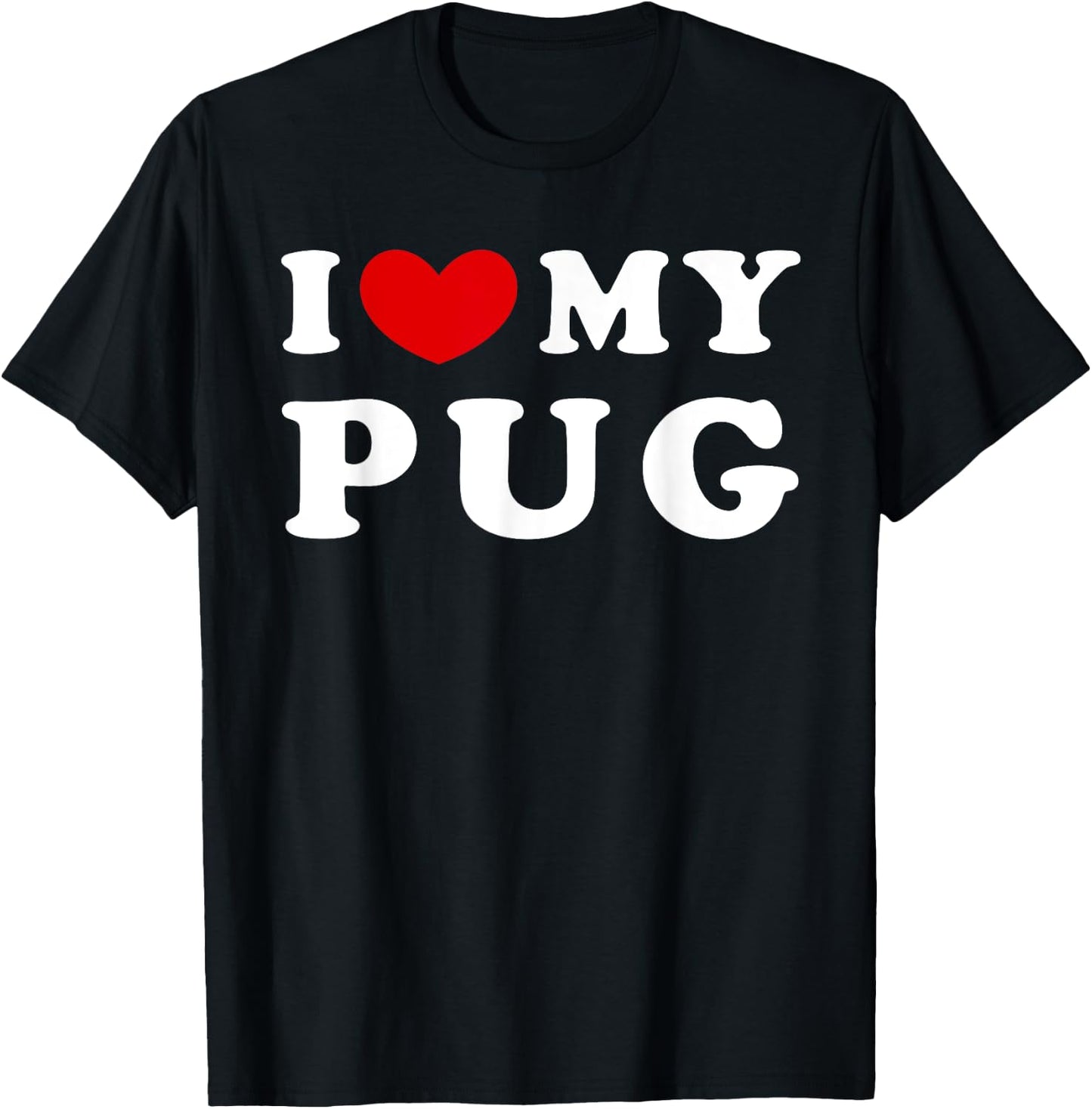 I Love My Pug, I Heart My Pug T-Shirt - T-Shirt | Black