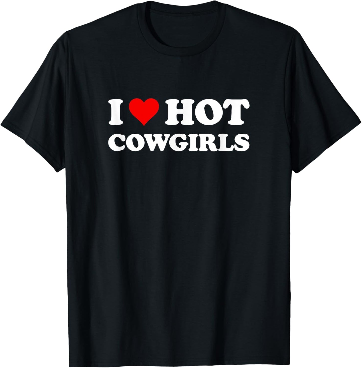 I Love Hot Cowgirls | Funny Western Rodeo T-Shirt - T-Shirt | Black