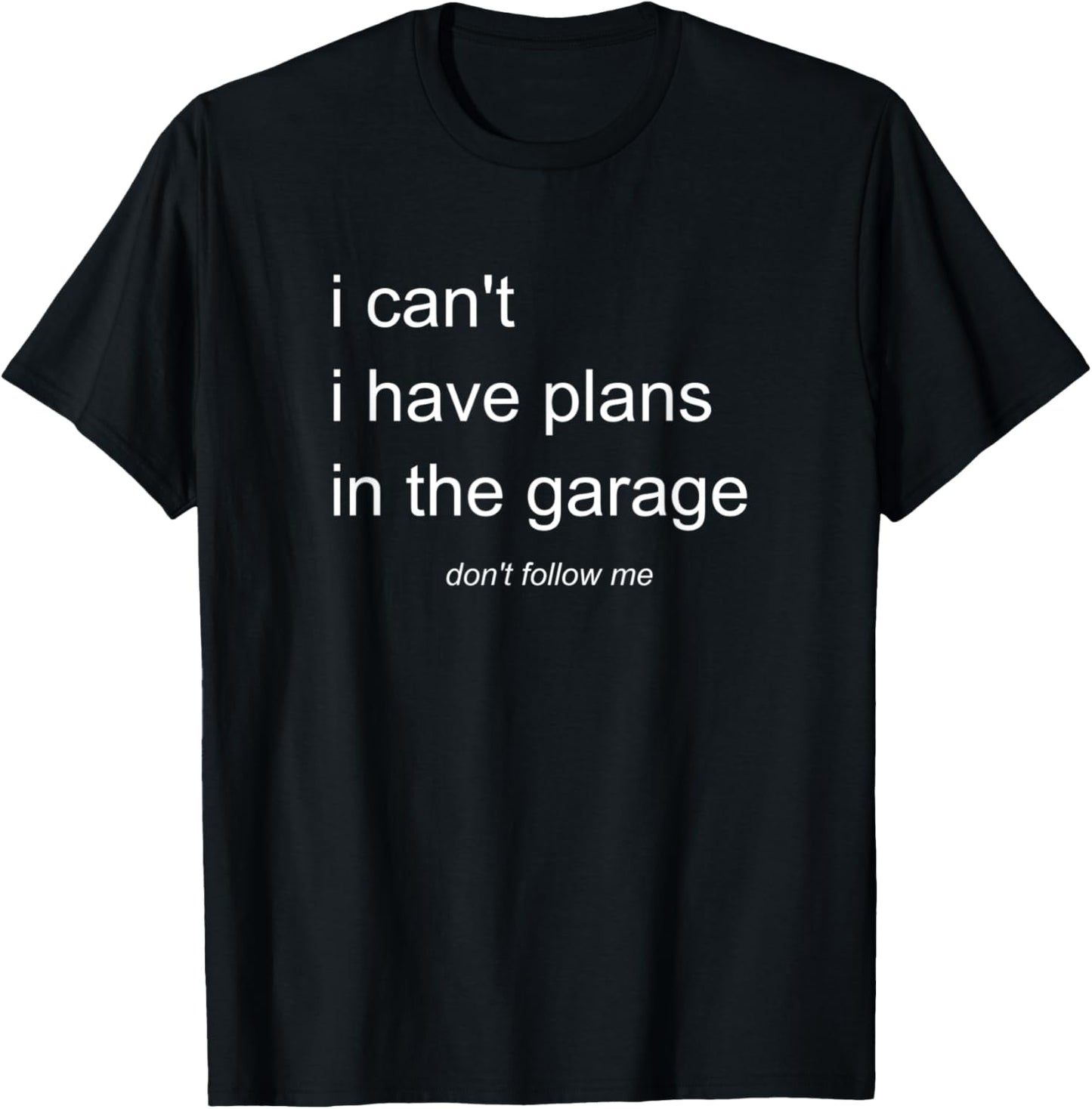 I Can't I Have Plans In The Garage T-Shirt - T-Shirt | Black