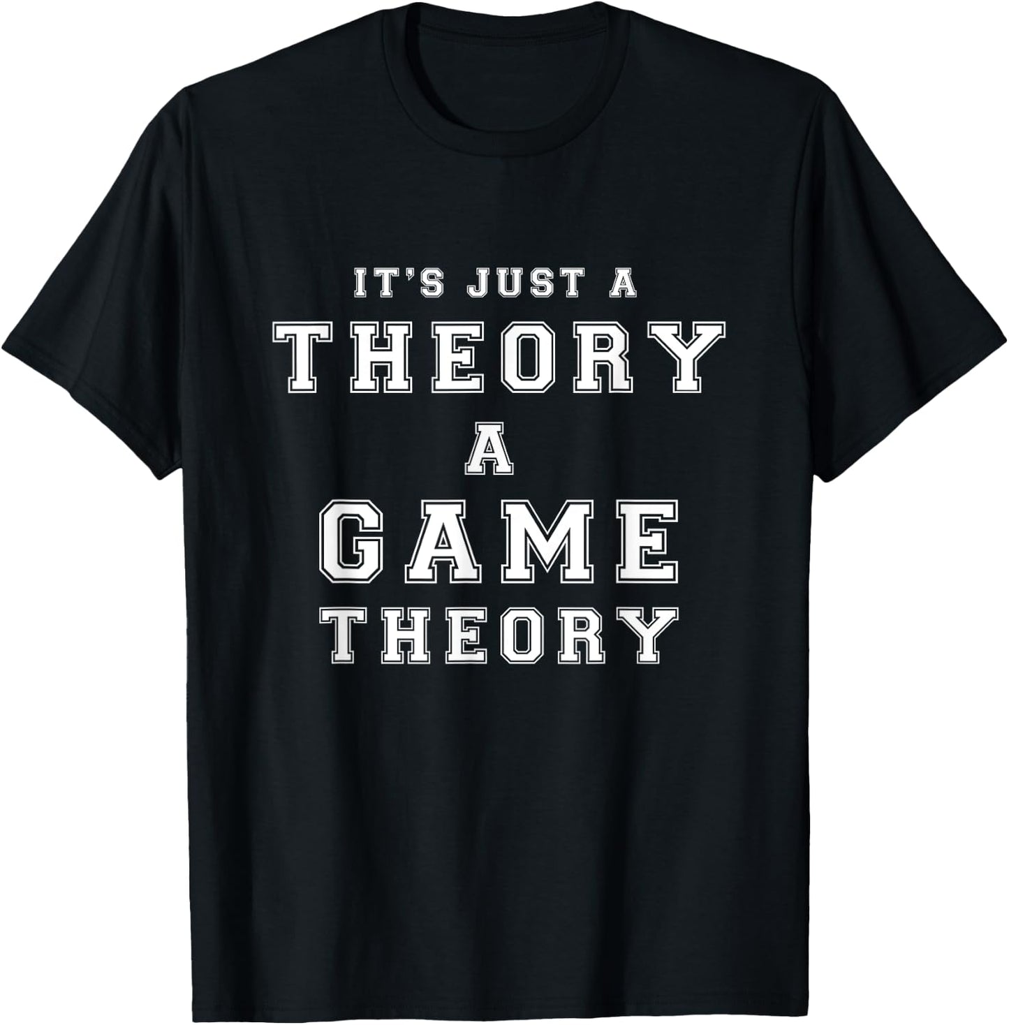 It's Just a Theory A Game Theory Gift Shirt T-Shirt - T-Shirt | Black