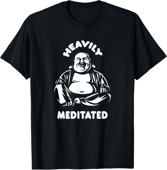 Heavily Meditated Laughing Buddha Monk Buddhism Funny Quote T-Shirt - T-Shirt | Black