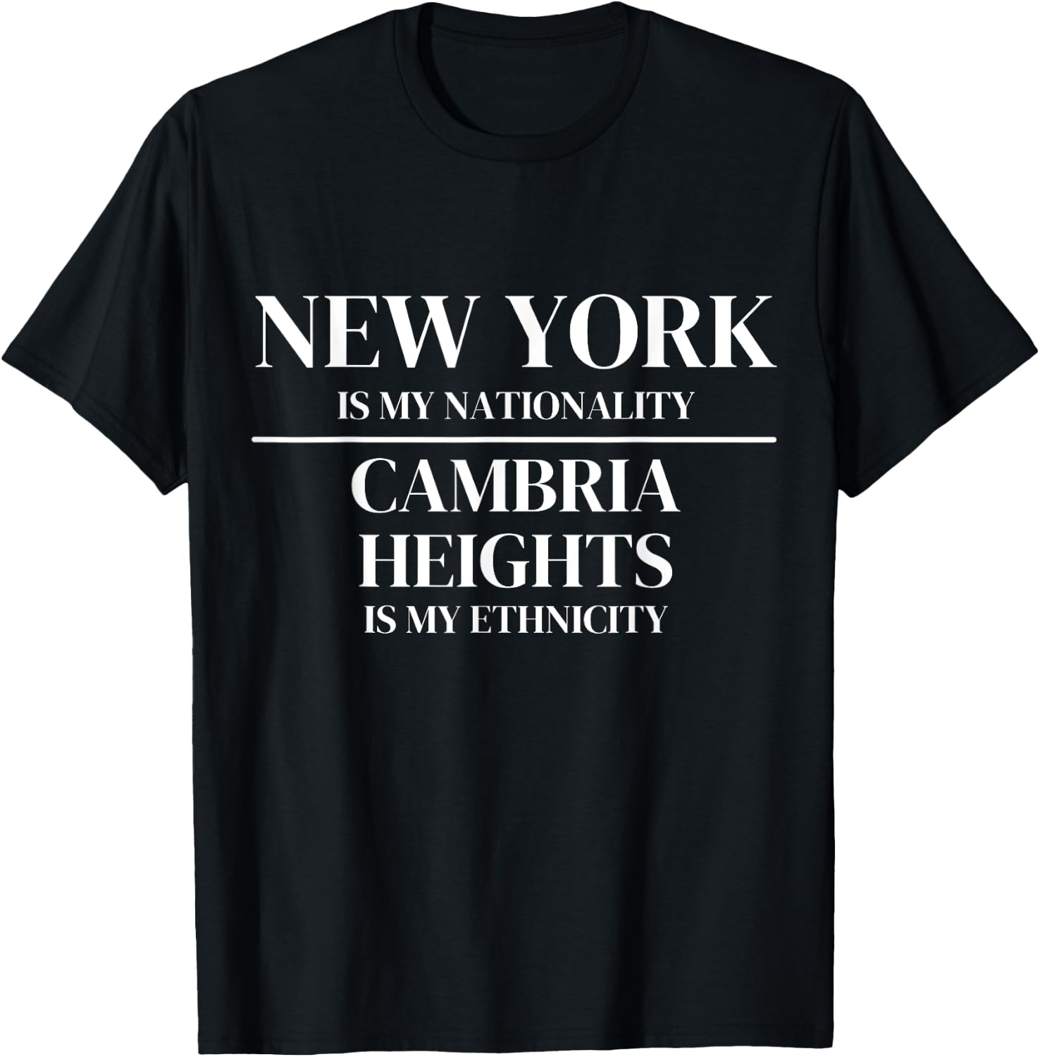 Cambria Heights New York Is My Nationality Ethnicity T-Shirt - T-Shirt | Black