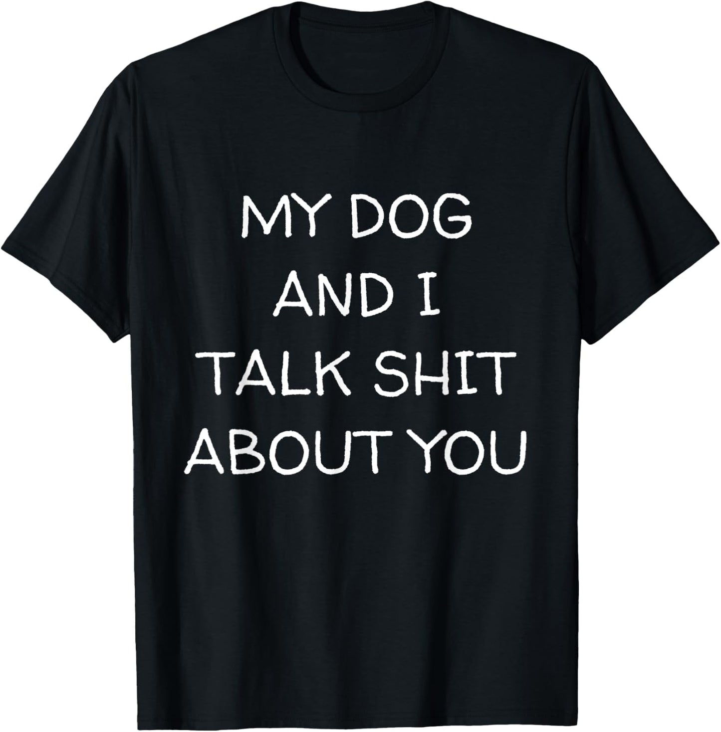 My Dog And I Talk About You Funny Dog Lover Dog Owner T-Shirt - T-Shirt | Black