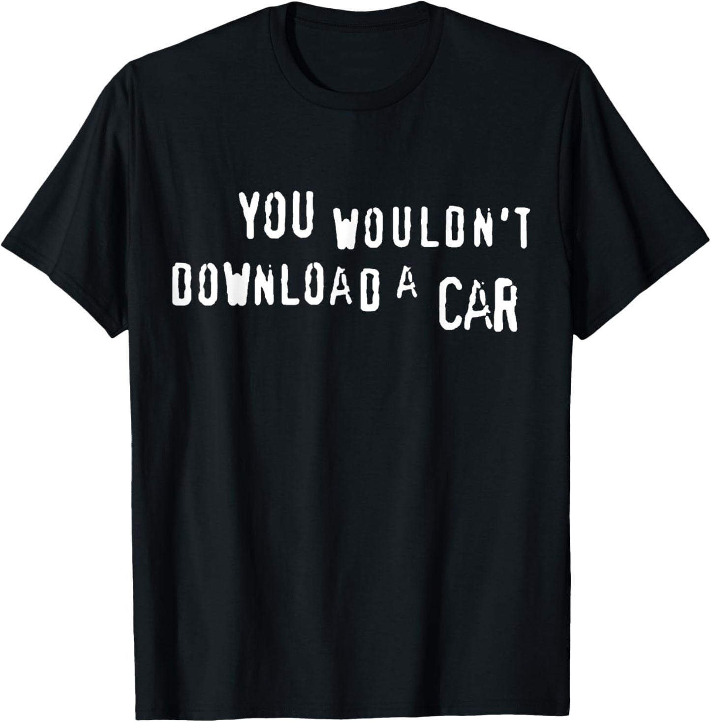 You Wouldn't Download A Car - Anti-Piracy, Internet Pirate T-Shirt - T-Shirt | Black