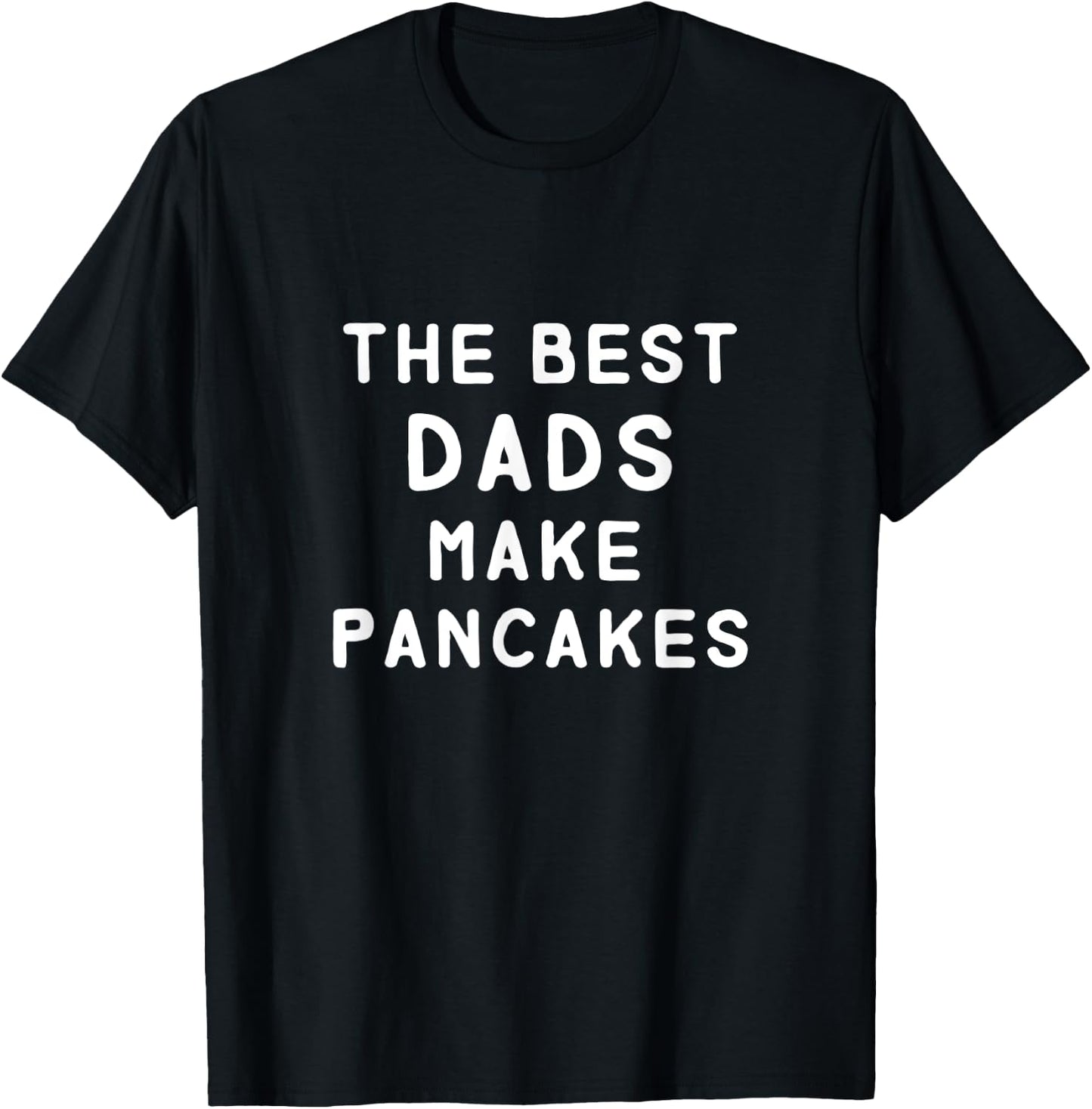 The Best Dads Make Pancakes Funny Father's Day Gift Dad T-Shirt - T-Shirt | Black