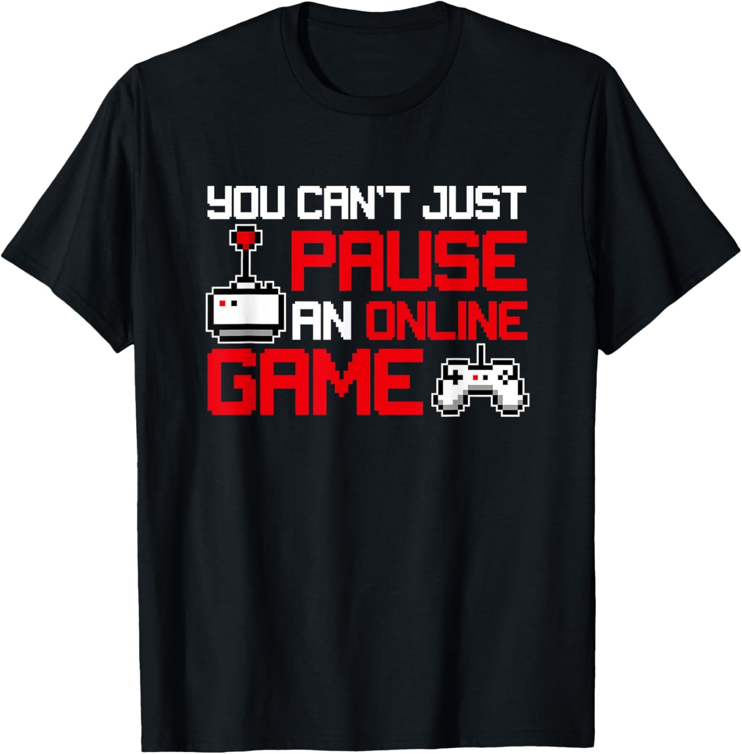You Can't Pause An Online Game, Funny Gamer T-Shirt - T-Shirt | Black