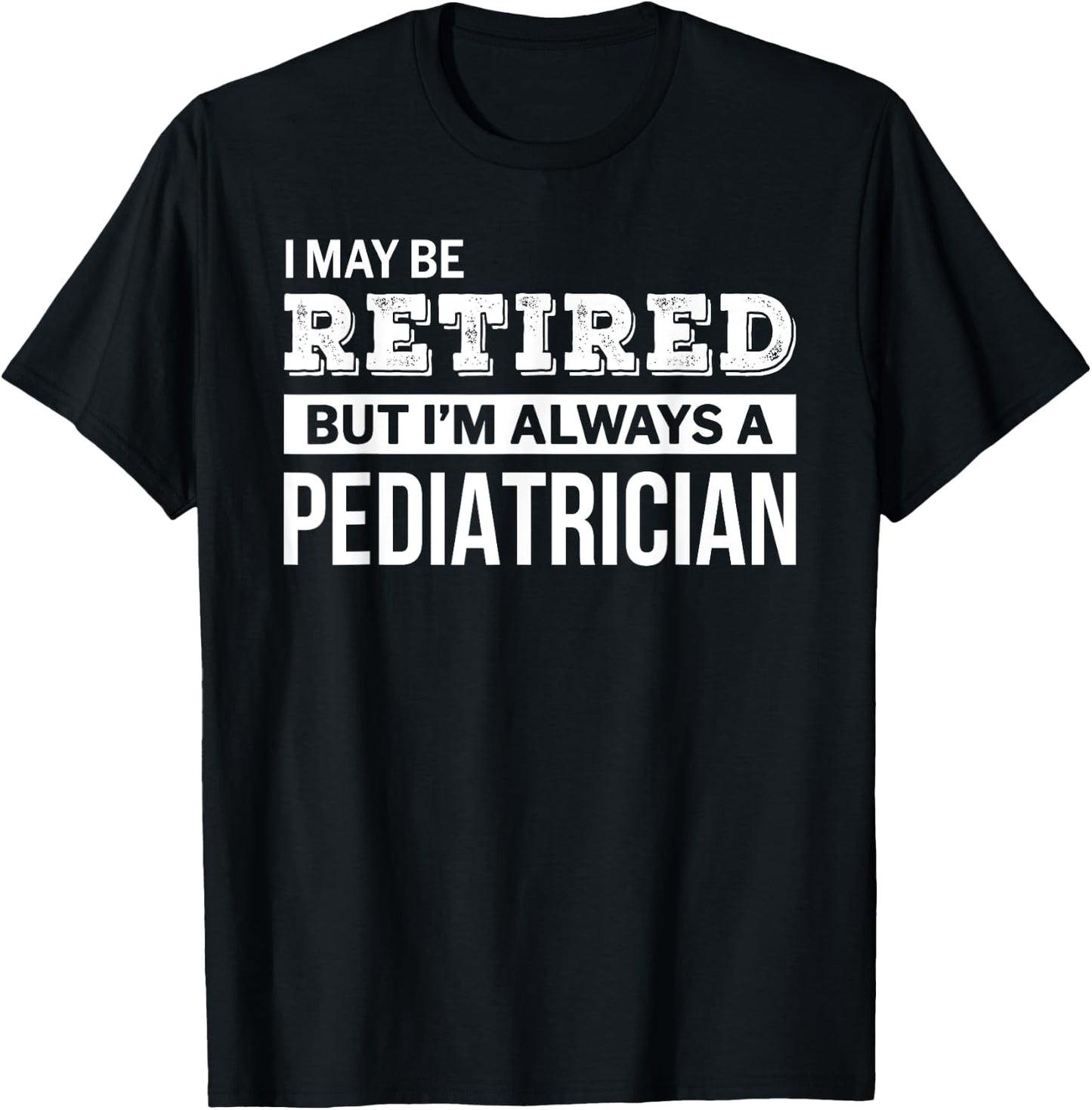 Retired Pediatrician Funny Retirement Gift T-Shirt - T-Shirt | Black