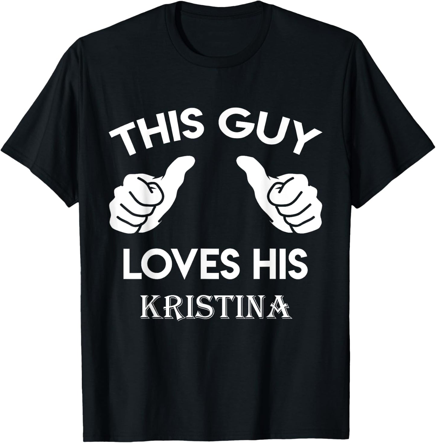 This guy loves his KRISTINA gift valentine Anniversary 24t T-Shirt - T-Shirt | Black
