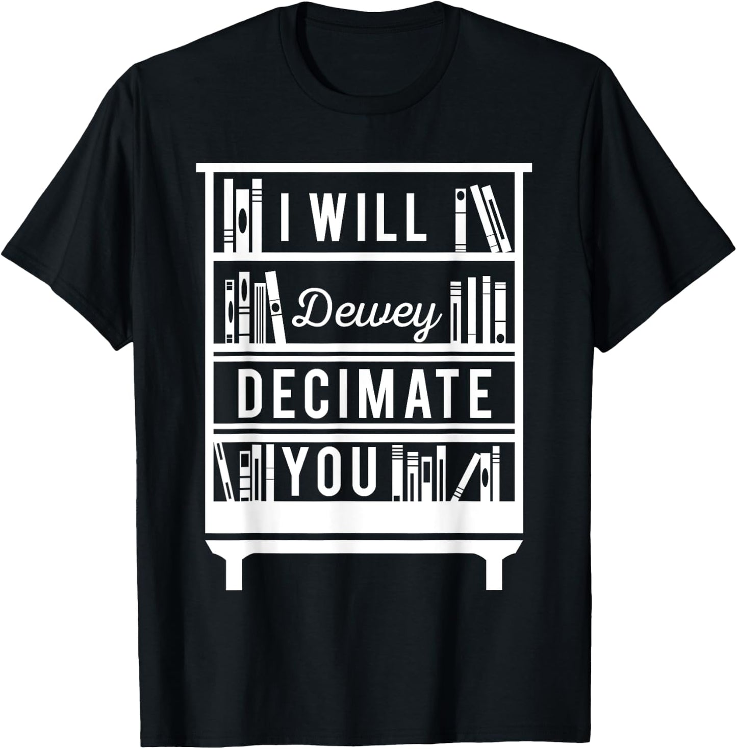 I Will Dewey Decimate You Librarian Library Reader T-Shirt - T-Shirt | Black