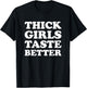 Thick Girls Taste Better Shirt Thick Girls Taste Better T-Shirt - T-Shirt | Black