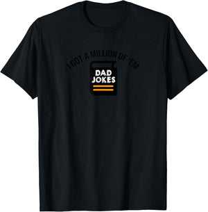 I Got A Million Of Them Funny Dad Jokes T-Shirt - T-Shirt | Black