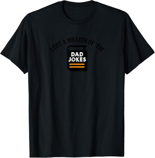 I Got A Million Of Them Funny Dad Jokes T-Shirt - T-Shirt | Black