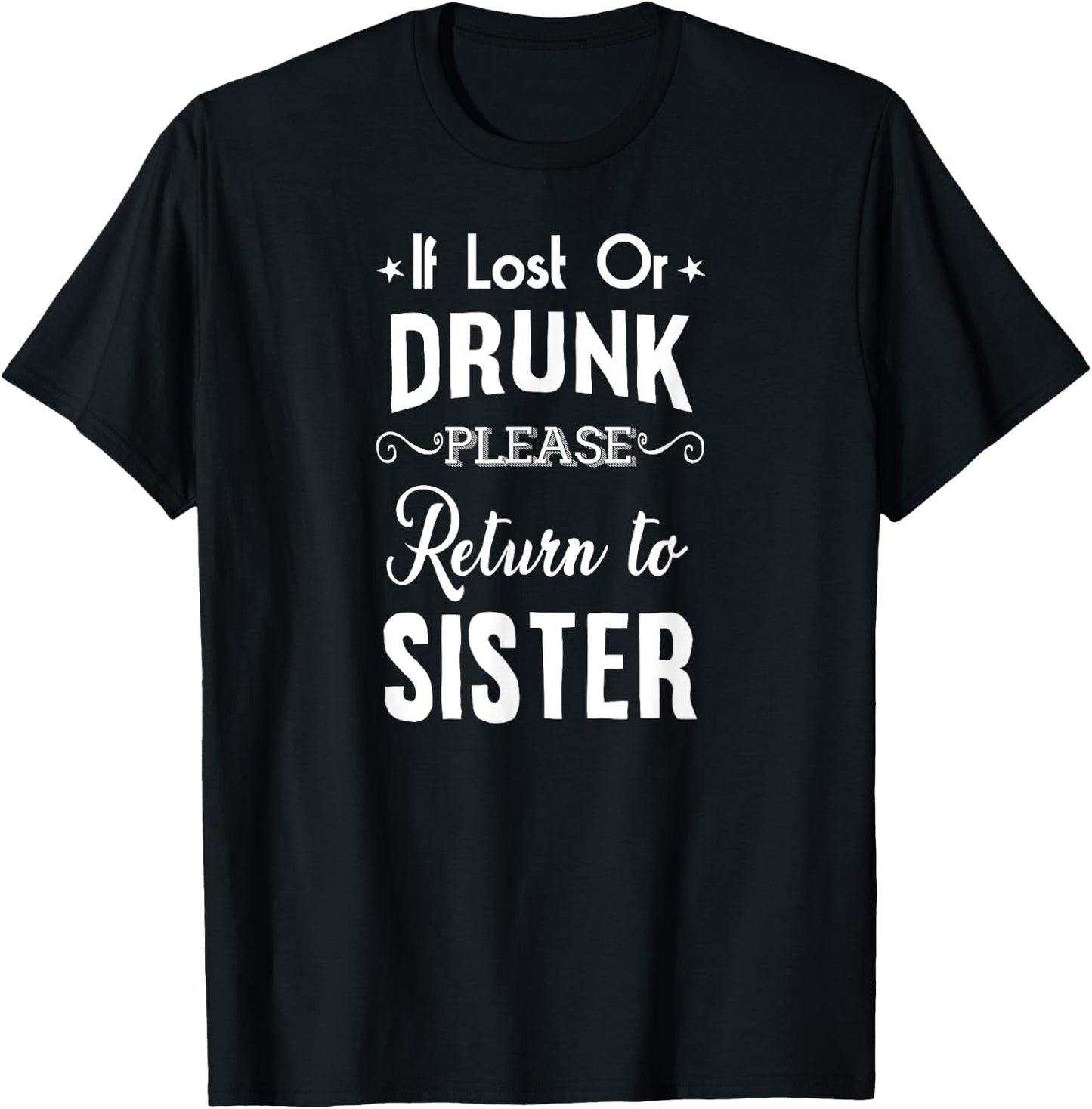 Drinking If lost or Drunk Return to Sister Funny T-Shirt - T-Shirt | Black