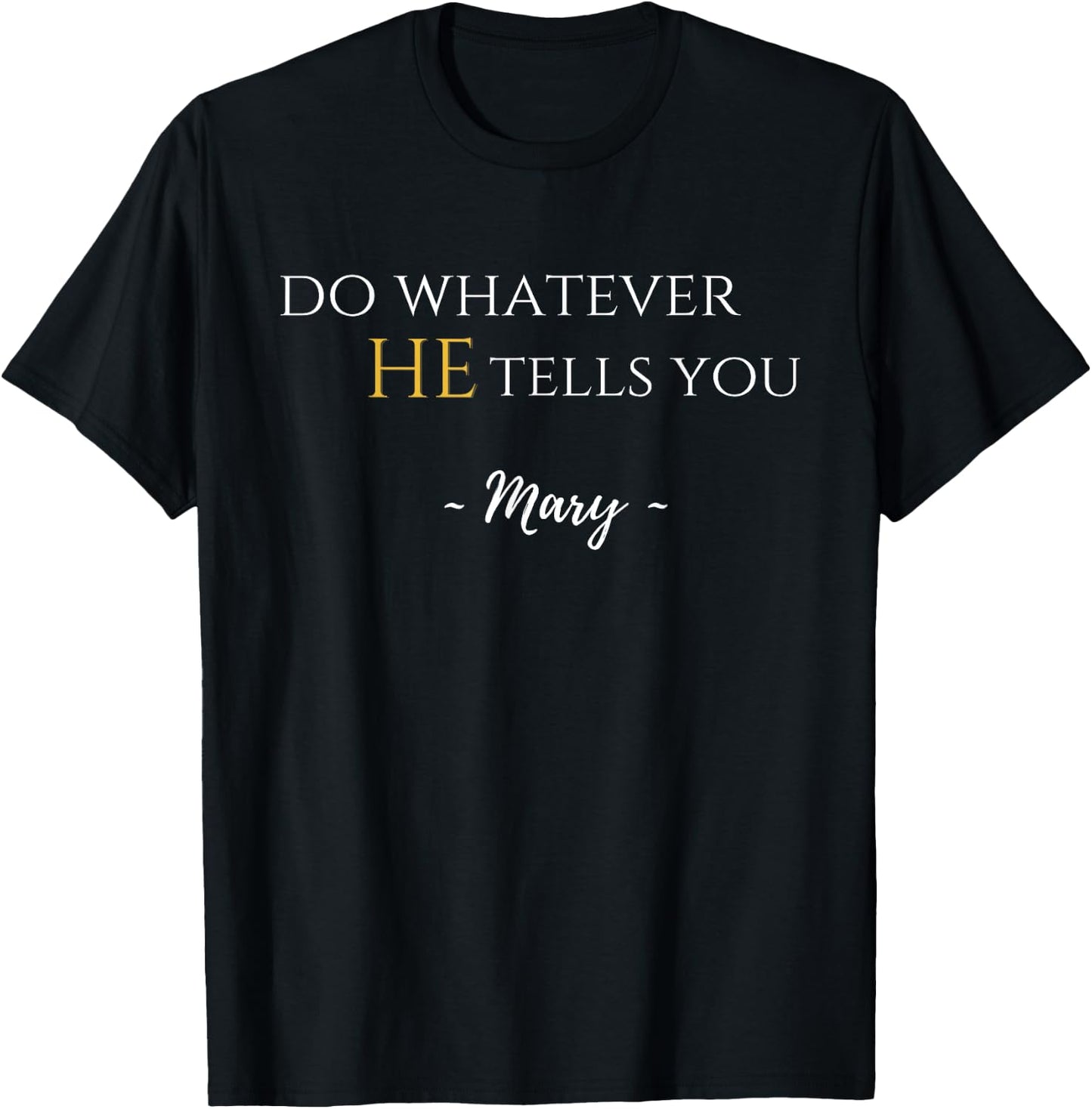Do Whatever He Tells You Mary Marian Quote Catholic Devotee T-Shirt - T-Shirt | Black