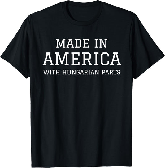 MADE IN AMERICA WITH HUNGARIAN PARTS Hungary USA T-Shirt - T-Shirt | Black